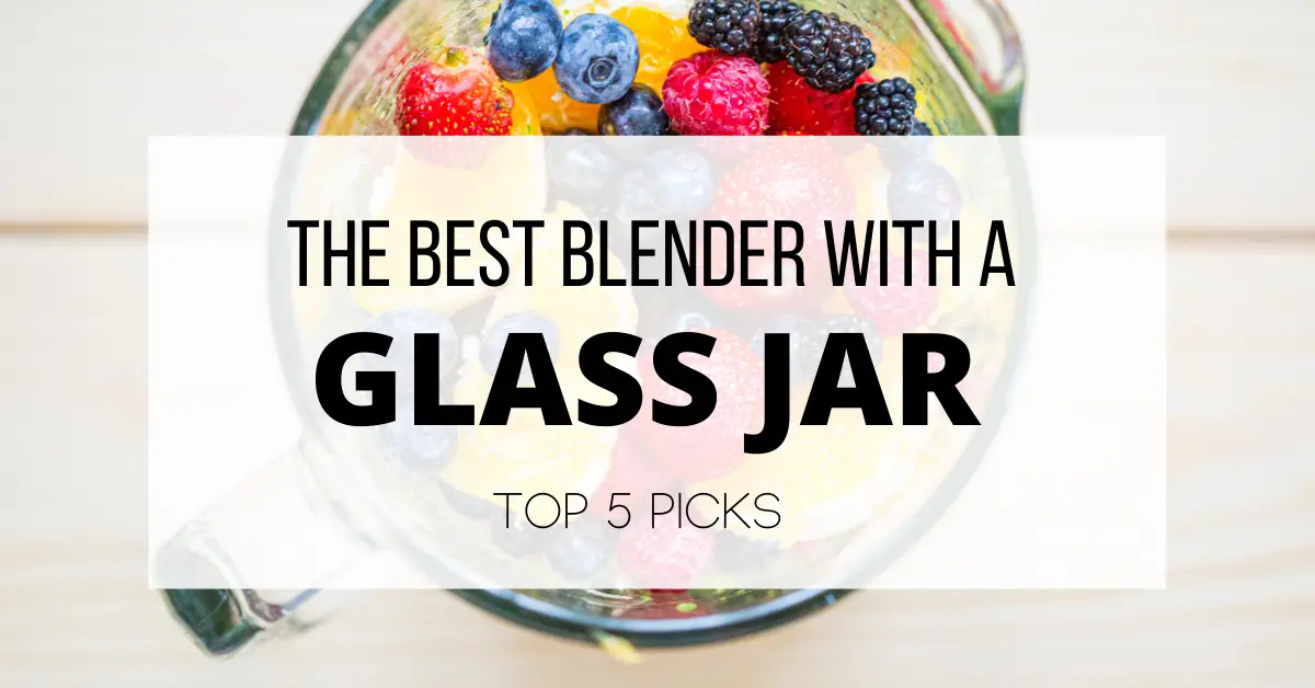 Best Blender With Glass Jar Top 5 Review In 2024 Blend With Style   Best Blender With Glass Jar Featured Image 