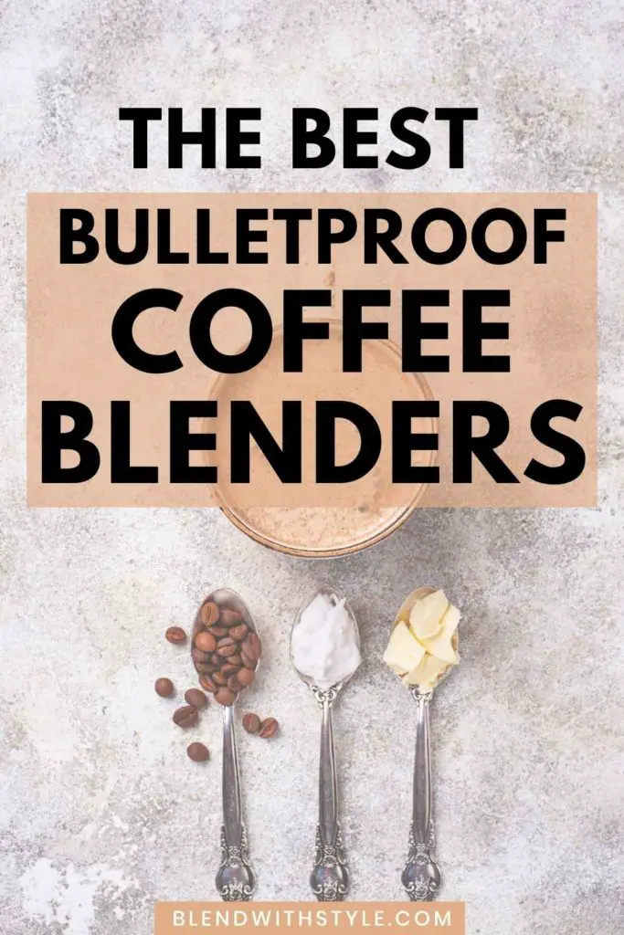 Best Blender for Bulletproof Coffee in 2021 Blend with Style